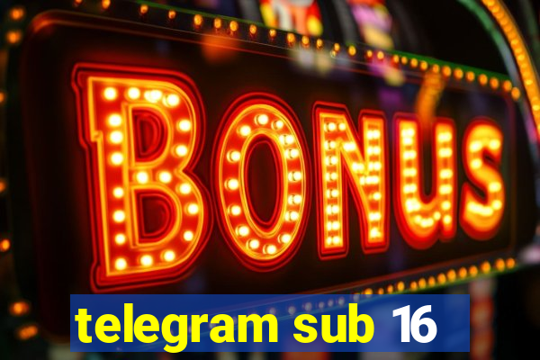 telegram sub 16